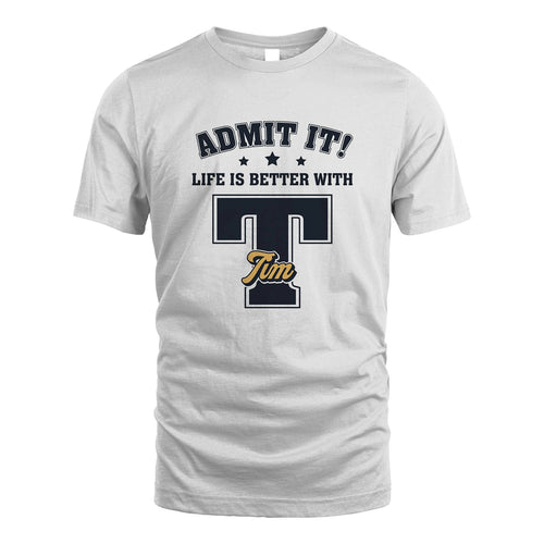 Life Is Better With Your Name Shirt TIM M1-17