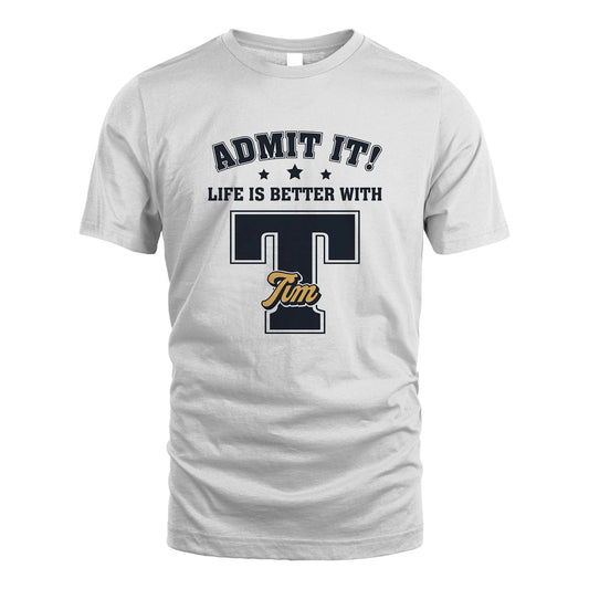 Life Is Better With Your Name Shirt TIM M1-17