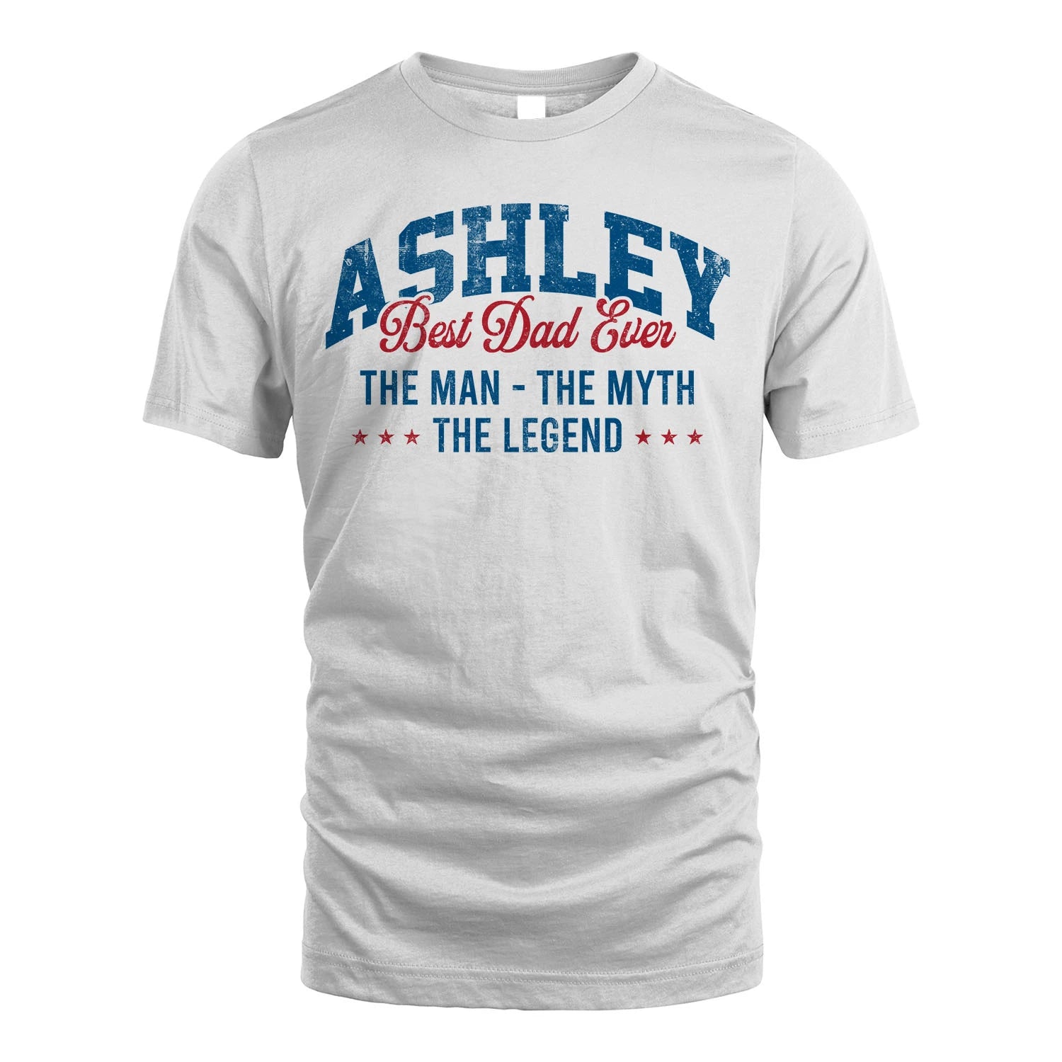 Best Dad Ever The Man The Myth The Legend ASHLEY M1-7