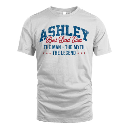 Best Dad Ever The Man The Myth The Legend ASHLEY M1-7