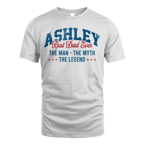 Best Dad Ever The Man The Myth The Legend ASHLEY M1-7