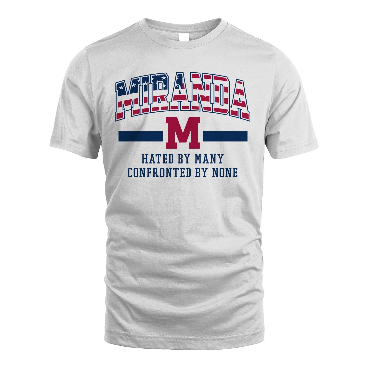 Hated By Many Confronted By None America Shirt MIRANDA M1-10