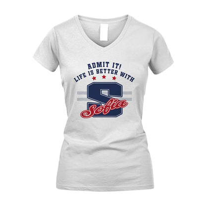 Admit It Life Is Better With Your Name Custom Shirt SOFIA M1-20