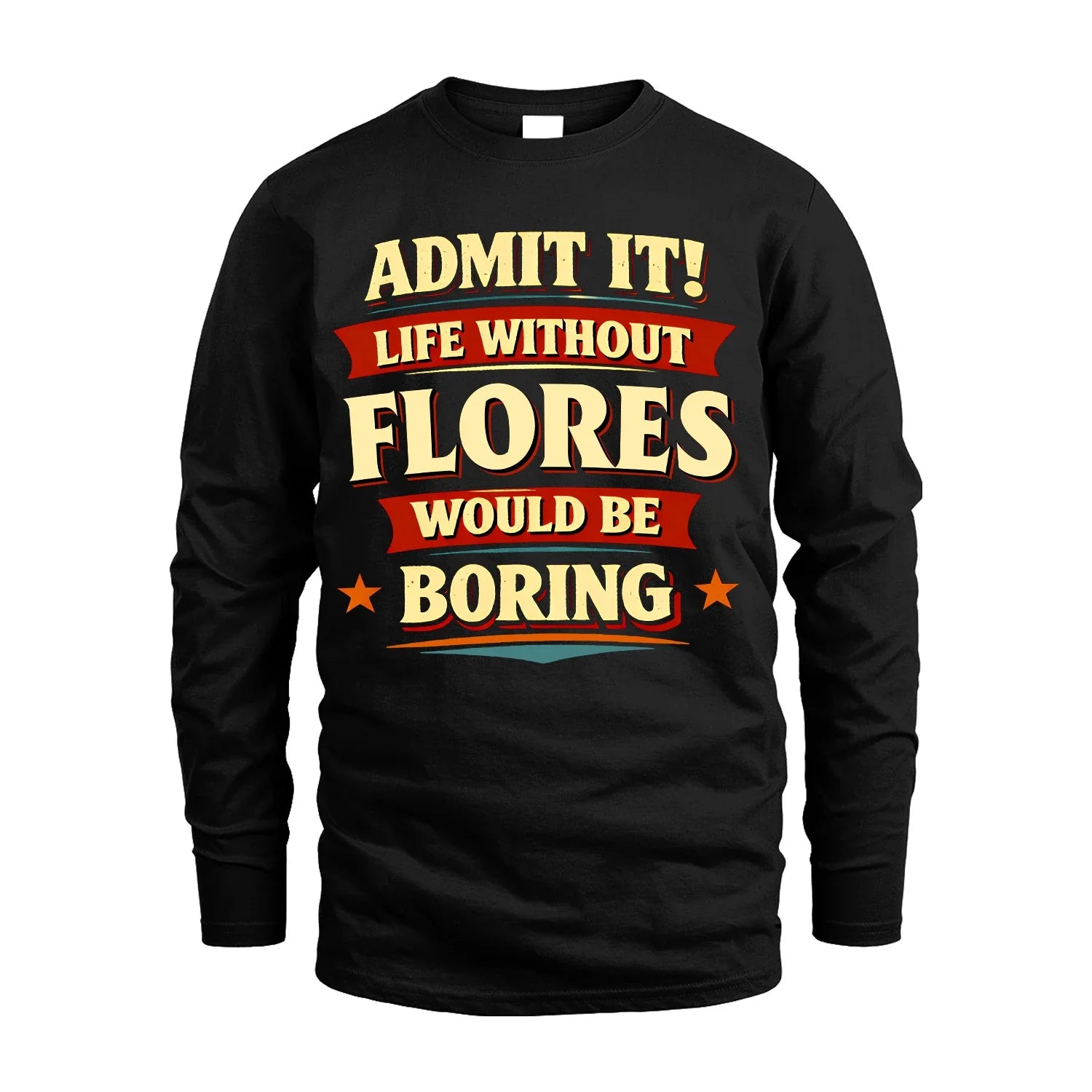 FLORES 13K1-503 Admit It Life Without...
