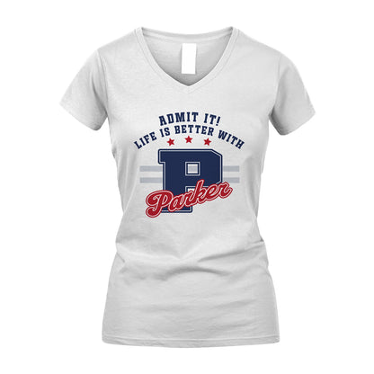 Admit It Life Is Better With Your Name Custom Shirt PARKER M1-20