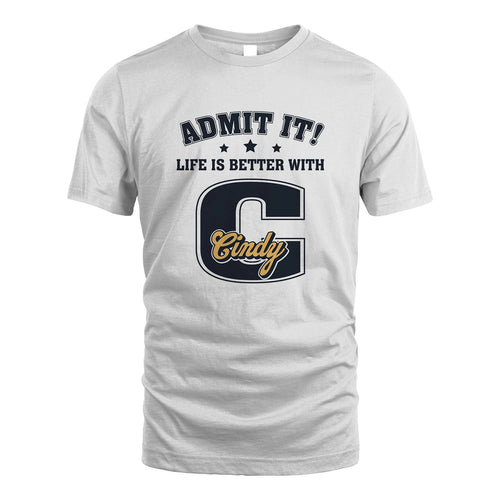 Life Is Better With Your Name Shirt CINDY M1-17