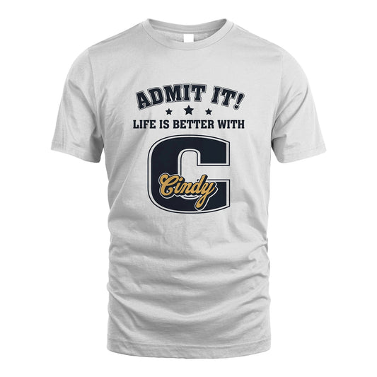 Life Is Better With Your Name Shirt CINDY M1-17