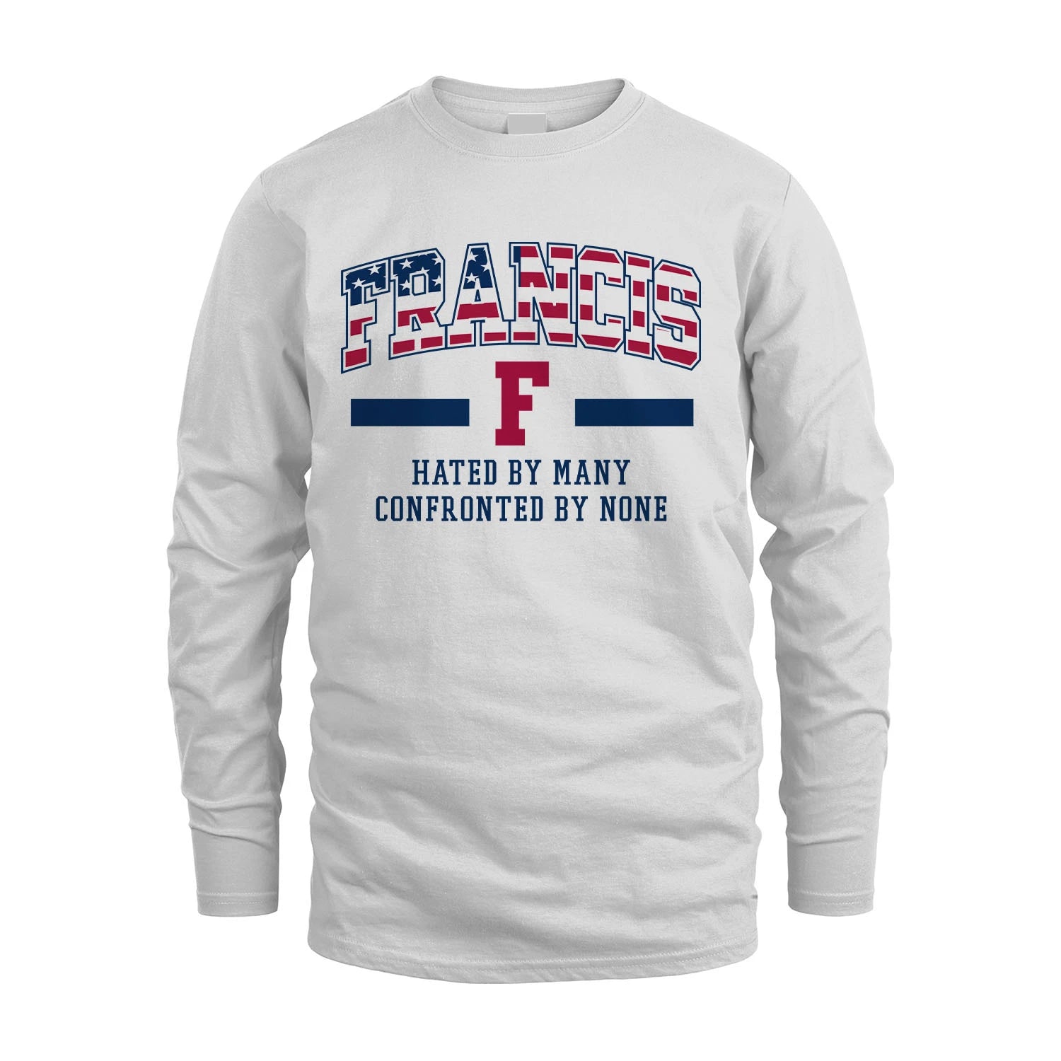 Hated By Many Confronted By None America Shirt FRANCIS M1-10