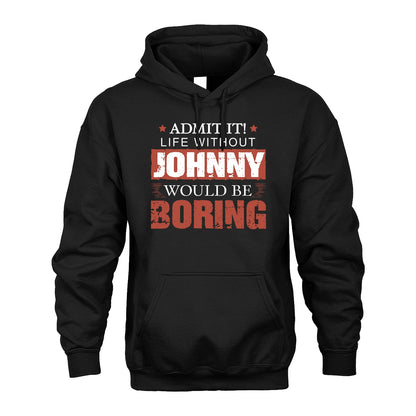 Admit It Life Without Your Name Would Be Boring Warning Shirt JOHNNY M1-44