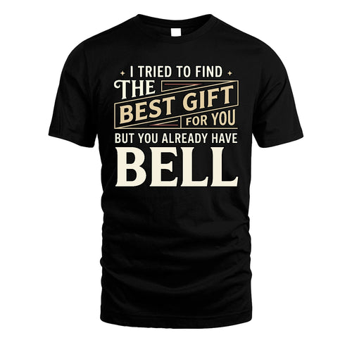 I Tried To Find The Best Gift For You Shirt BELL M1-3