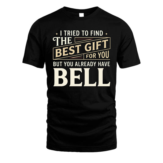 I Tried To Find The Best Gift For You Shirt BELL M1-3