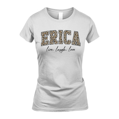 Live Laugh Love Custom Name With Leopard Pattern Shirt ERICA M1-13