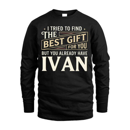 I Tried To Find The Best Gift For You Shirt IVAN M1-3