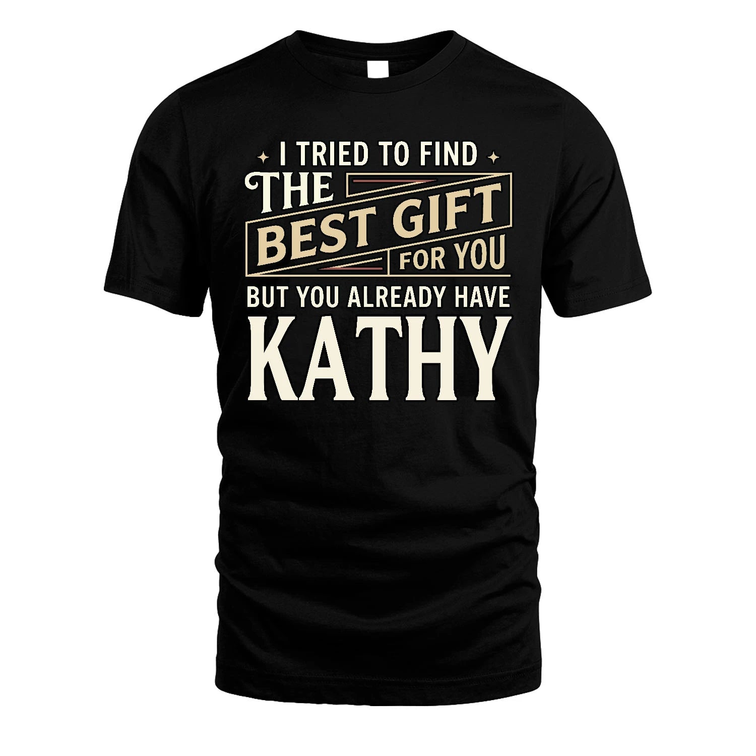 I Tried To Find The Best Gift For You Shirt KATHY M1-3