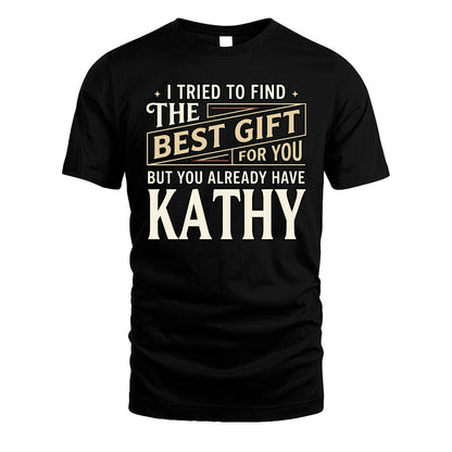 I Tried To Find The Best Gift For You Shirt KATHY M1-3