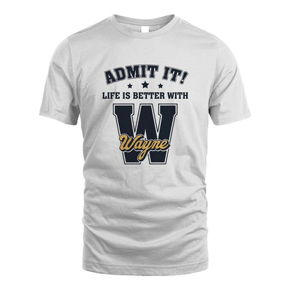 Life Is Better With Your Name Shirt WAYNE M1-17