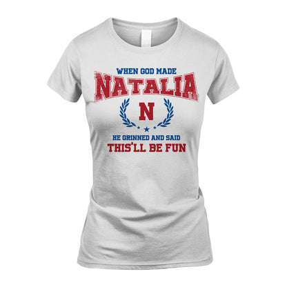 When God Made He Grinned And Said This'll Be Fun Shirt NATALIA M1-12