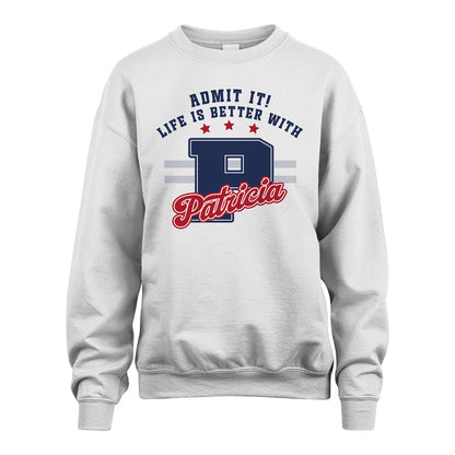 Admit It Life Is Better With Your Name Custom Shirt PATRICIA M1-20