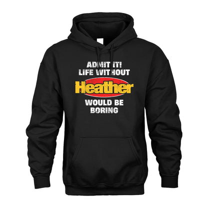 Admit It Life Without Your Name Would Be Boring Funny Custom Shirt HEATHER M1-43