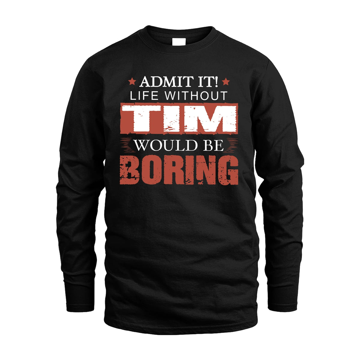 Admit It Life Without Your Name Would Be Boring Warning Shirt TIM M1-44