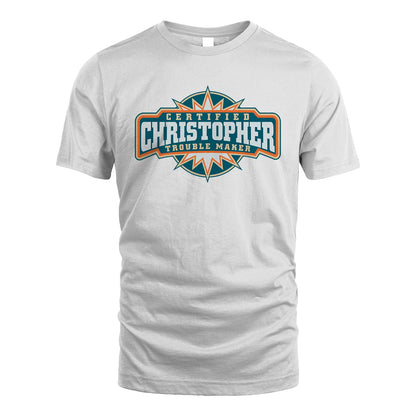 Certified Your Name Trouble Maker Shirt CHRISTOPHER M1-36