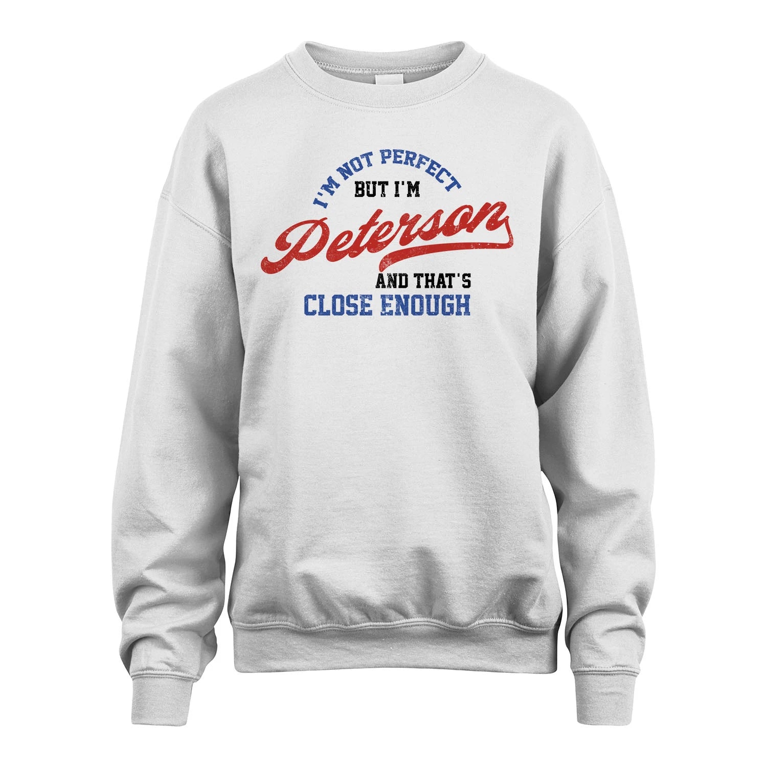 I'm Not Perfect But I'm Your Name And That's Close Enough Shirt PETERSON M1-27