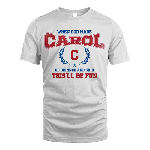 When God Made He Grinned And Said This'll Be Fun Shirt CAROL M1-12