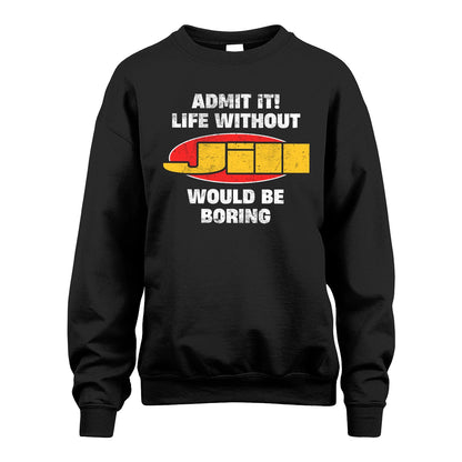 Admit It Life Without Your Name Would Be Boring Funny Custom Shirt JILL M1-43