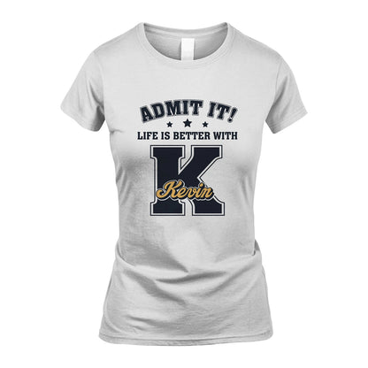 Life Is Better With Your Name Shirt KEVIN M1-17
