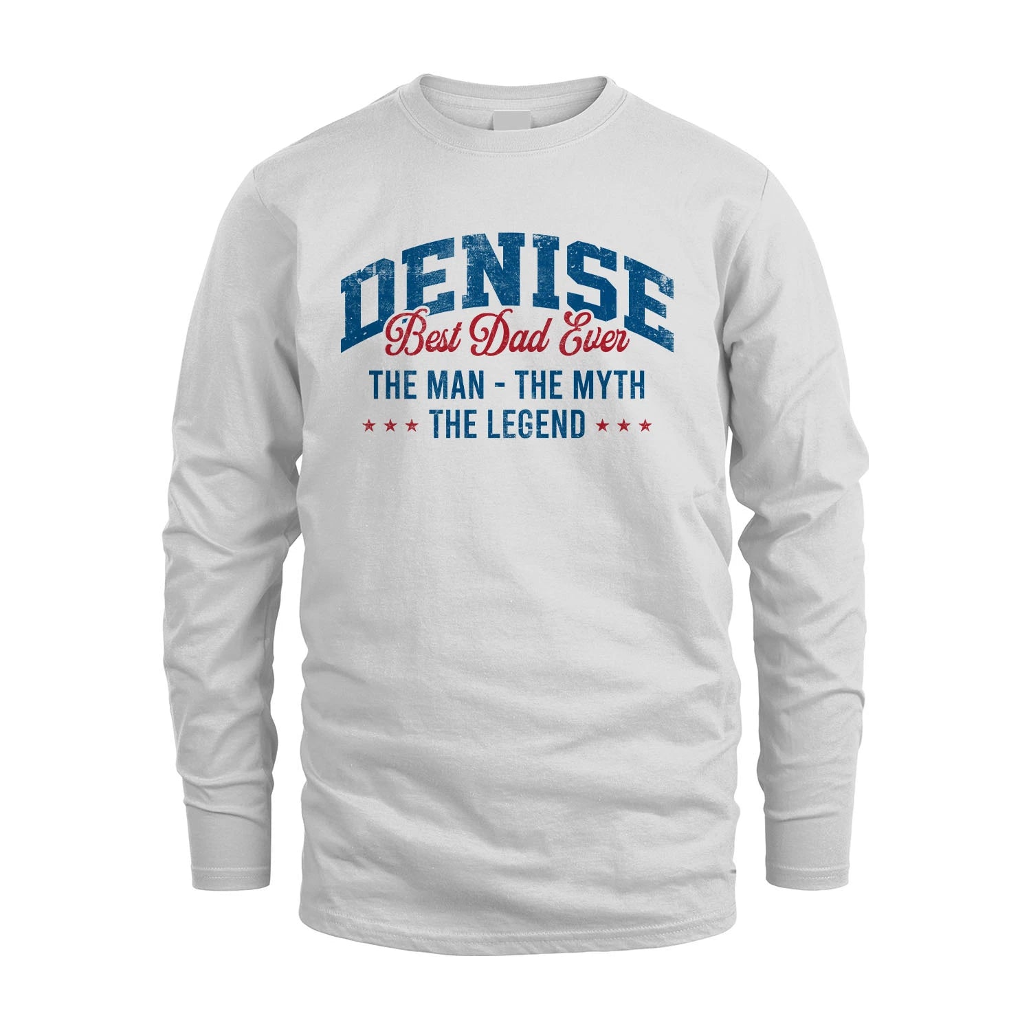Best Dad Ever The Man The Myth The Legend DENISE M1-7