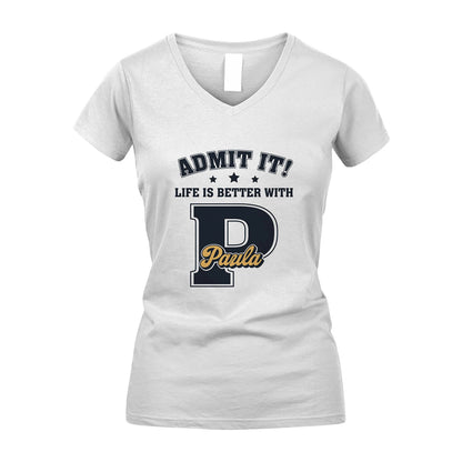 Life Is Better With Your Name Shirt PAULA M1-17