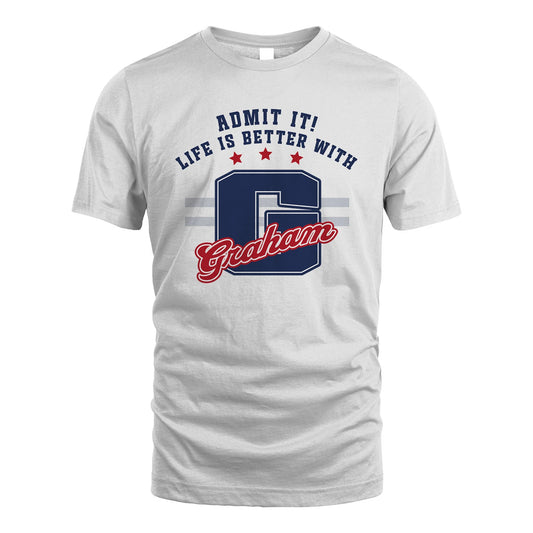 Admit It Life Is Better With Your Name Custom Shirt GRAHAM M1-20