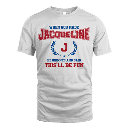 When God Made He Grinned And Said This'll Be Fun Shirt JACQUELINE M1-12