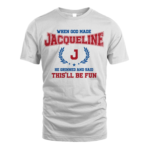 When God Made He Grinned And Said This'll Be Fun Shirt JACQUELINE M1-12