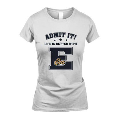 Life Is Better With Your Name Shirt EVA M1-17