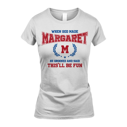 When God Made He Grinned And Said This'll Be Fun Shirt MARGARET M1-12
