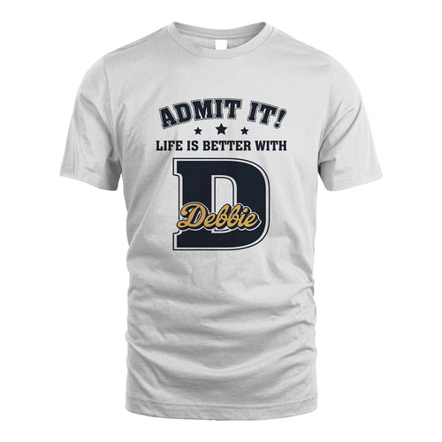 Life Is Better With Your Name Shirt DEBBIE M1-17