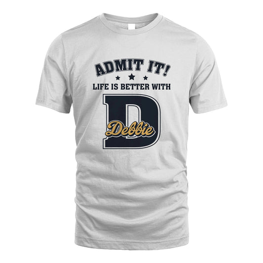 Life Is Better With Your Name Shirt DEBBIE M1-17