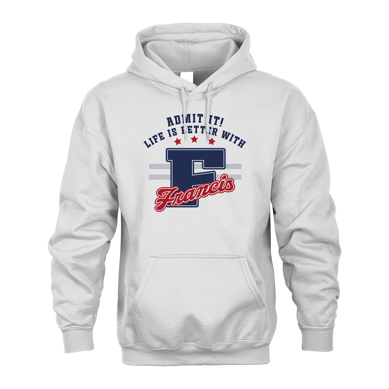 Admit It Life Is Better With Your Name Custom Shirt FRANCIS M1-20