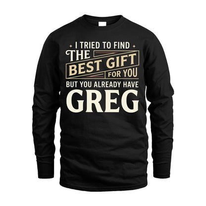 I Tried To Find The Best Gift For You Shirt GREG M1-3