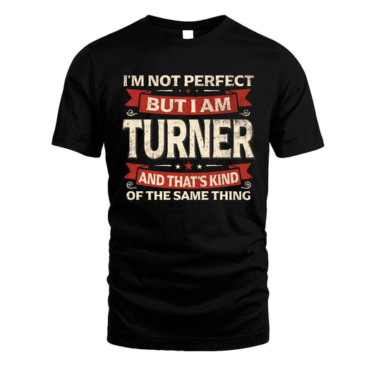 TURNER 13K1-566 I'm Not Perfect But I Am...