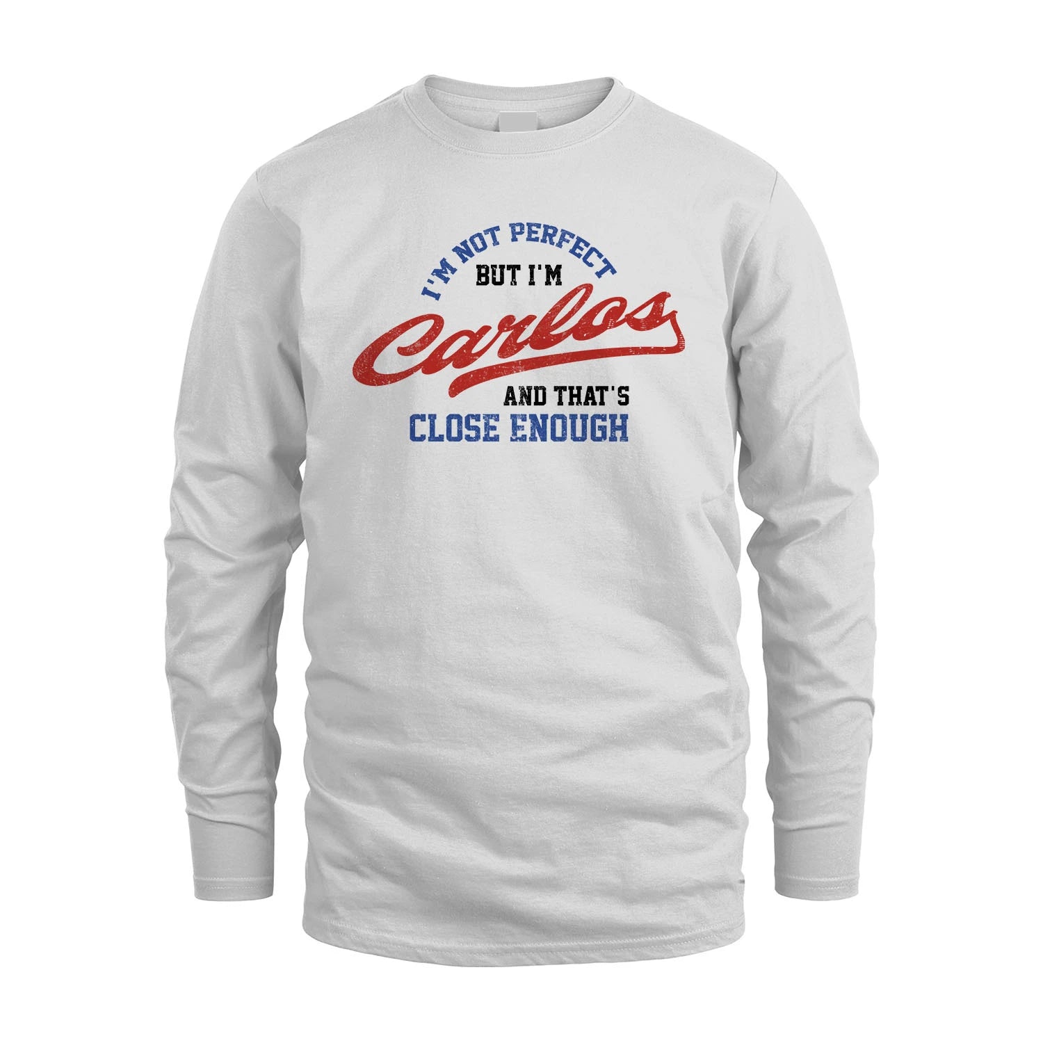 I'm Not Perfect But I'm Your Name And That's Close Enough Shirt CARLOS M1-27