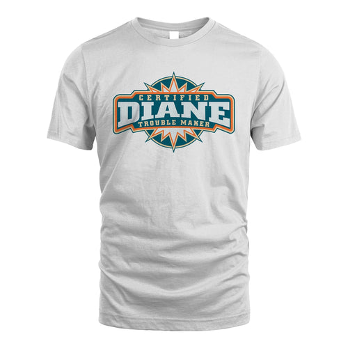 Certified Your Name Trouble Maker Shirt DIANE M1-36