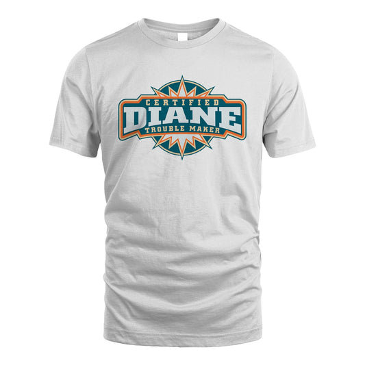 Certified Your Name Trouble Maker Shirt DIANE M1-36