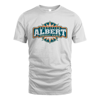 Certified Your Name Trouble Maker Shirt ALBERT M1-36