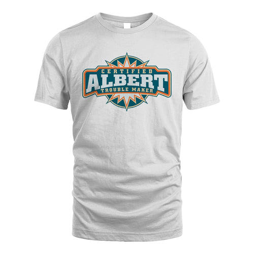 Certified Your Name Trouble Maker Shirt ALBERT M1-36