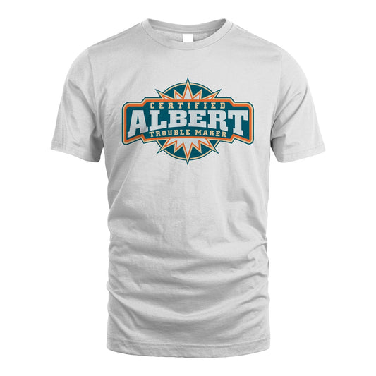 Certified Your Name Trouble Maker Shirt ALBERT M1-36