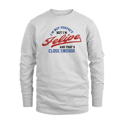 I'm Not Perfect But I'm Your Name And That's Close Enough Shirt FELIPE M1-27