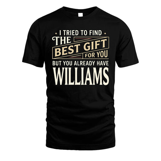 I Tried To Find The Best Gift For You Shirt WILLIAMS M1-3