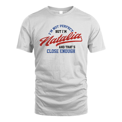 I'm Not Perfect But I'm Your Name And That's Close Enough Shirt NATALIA M1-27